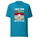 I Need Your Listing Said All Of Mine - Unisex t-shirt