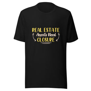 Real Estate Agent Need Closure - Unisex t-shirt