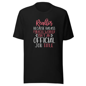 Realtor Because Badass Miracle Work Isn't An Official Job Title - Unisex t-shirt