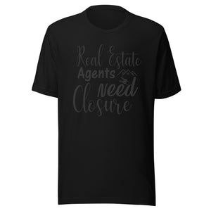 Real Estate Agent Needs Closure - Unisex t-shirt