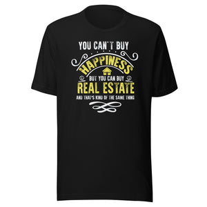You Can't Buy Happiness But You Can Buy Real Estate - Unisex t-shirt