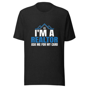 I'm A Realtor Ask Me For My Card - Unisex t-shirt