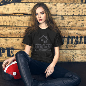 Look At You Selling House And Shit - Unisex t-shirt