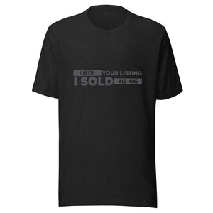 I Need Your Listing I Sold All Mine - Unisex t-shirt