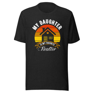 My Daughter Is My Favourite Realtor - Unisex t-shirt