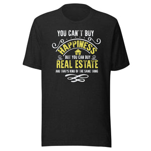 You Can't Buy Happiness But You Can Buy Real Estate - Unisex t-shirt