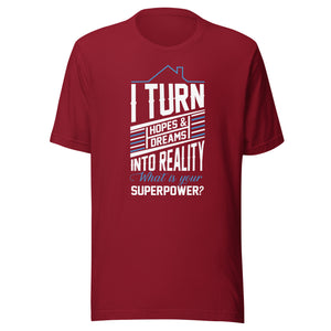 I Turn Hopes And Dream Into Reality - Unisex t-shirt