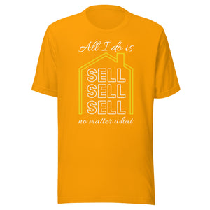All I Do Is Sell No Matter What - Unisex t-shirt