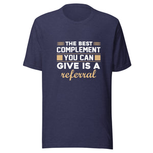 The Best Complement Is A Referal - Unisex t-shirt