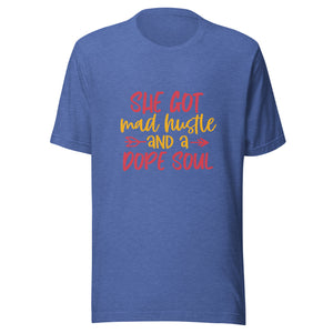 She Got Mad Hustle And Dope Soul - Unisex t-shirt