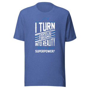 I Turn Hopes And Dream Into Reality - Unisex t-shirt