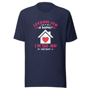 Looking For A Home I'm The App For That - Unisex t-shirt