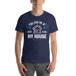 You Had Me At I Need To Sell My House - Unisex t-shirt