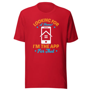 Looking For A Home? I'm The App For That - Unisex t-shirt