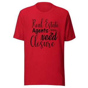 Real Estate Agent Needs Closure - Unisex t-shirt