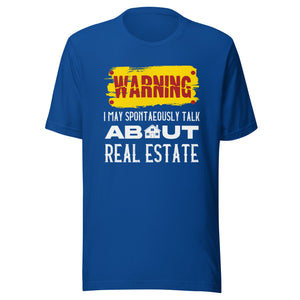 Warning I May Spontaneously Talk About Real Estate - Unisex t-shirt