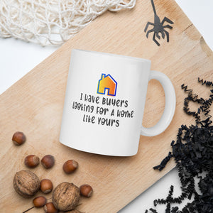 I have Buyers Looking for a home - White glossy mug